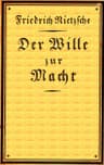 Der Wille zur Macht: Eine Auslegung alles Geschehens