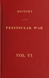 History of the Peninsular War, Volume 6 (of 6)