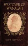 Westover of Wanalah: A story of love and life in Old Virginia