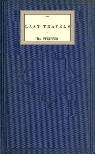 The last travels of Ida Pfeiffer: inclusive of a visit to Madagascar, with…