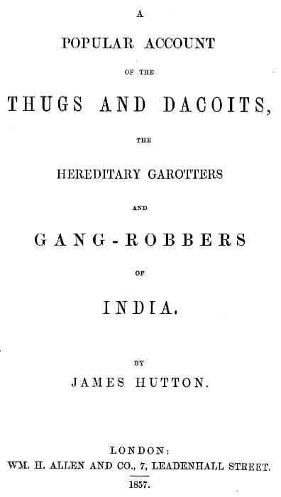 A Popular Account of Thugs and Dacoits, the Hereditary Garotters and Gang-…