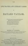 The Life, Travels, and Literary Career of Bayard Taylor