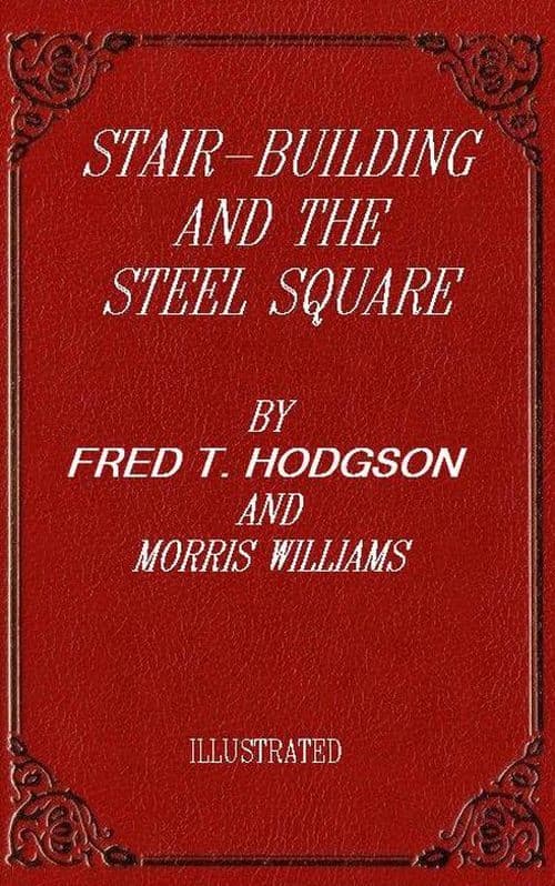 Stair-building and the steel square :  A manual of practical instruction in the…