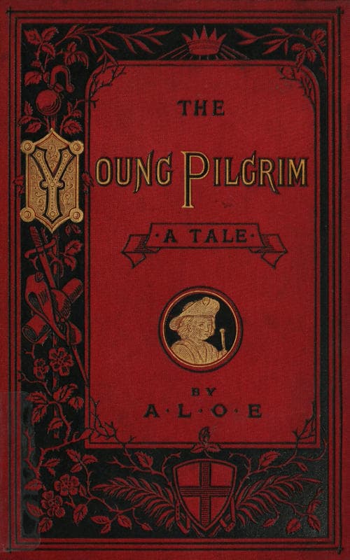 The Young Pilgrim: A Tale Illustrative of "The Pilgrim's Progress