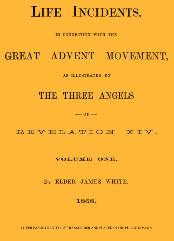 Life Incidents, in Connection with the Great Advent Movement, as Illustrated by…