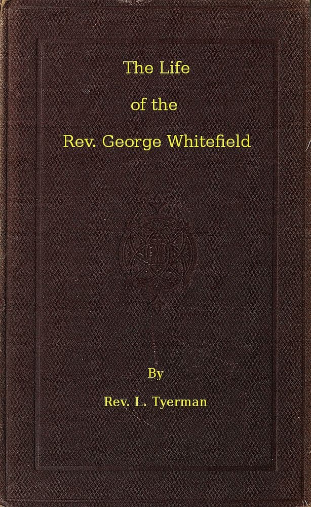 The Life of the Rev. George Whitefield, Volume 2 (of 2)