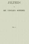 Jilted! Or, My Uncle's Scheme, Volume 1