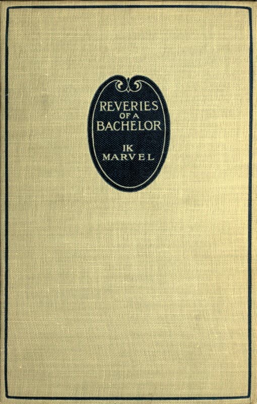 Reveries of a Bachelor; or, A Book of the Heart