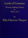 Lords of Creation: Woman Suffrage Drama in Three Acts