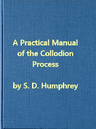 A Practical Manual of the Collodion Process, Giving in Detail a Method For…