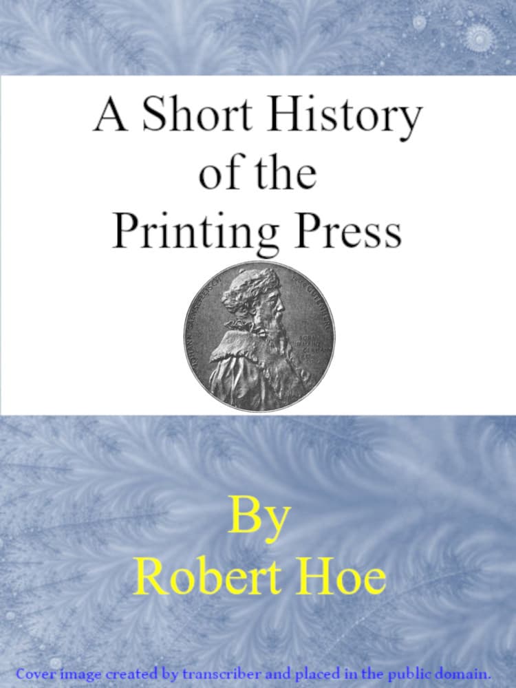 A short history of the printing press and of the improvements in printing…
