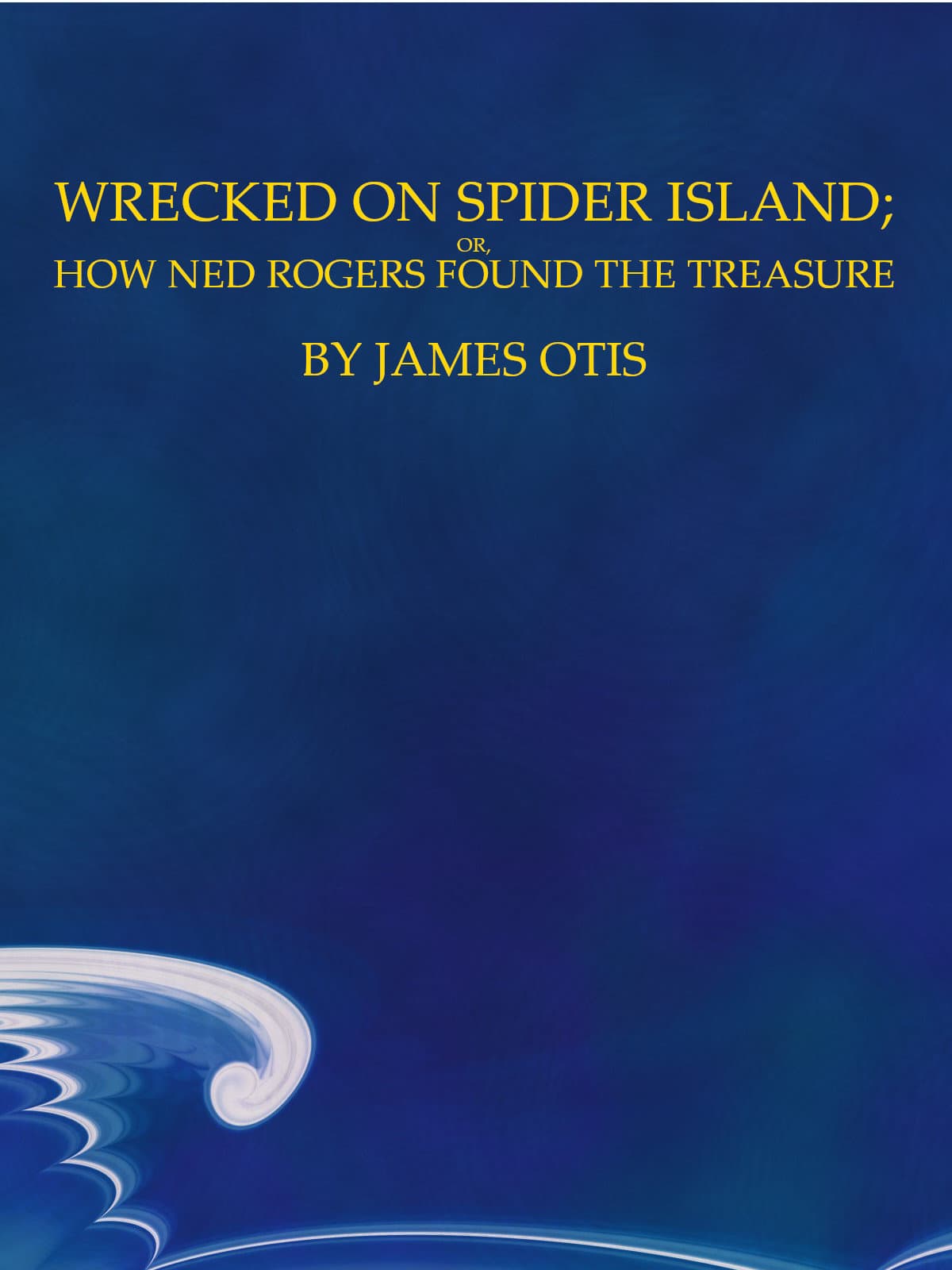Wrecked on Spider Island; Or, How Ned Rogers Found the Treasure