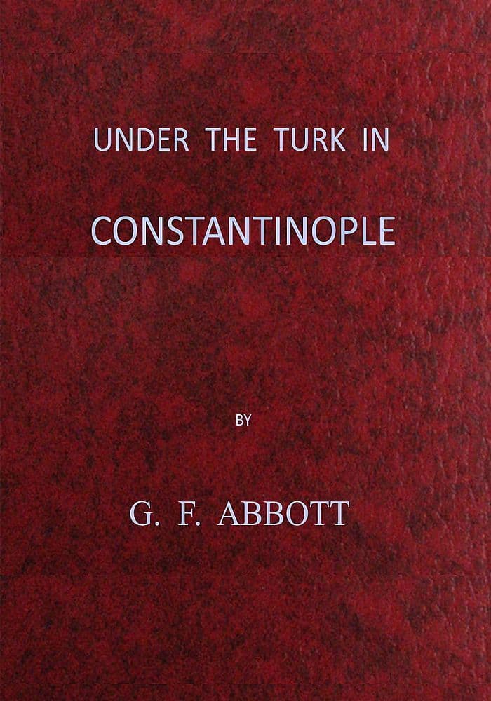 Under the Turk in Constantinople: A record of Sir John Finch's Embassy,…