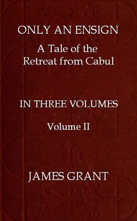 Only an Ensign: A Tale of the Retreat from Cabul, Volume 2 (of 3)
