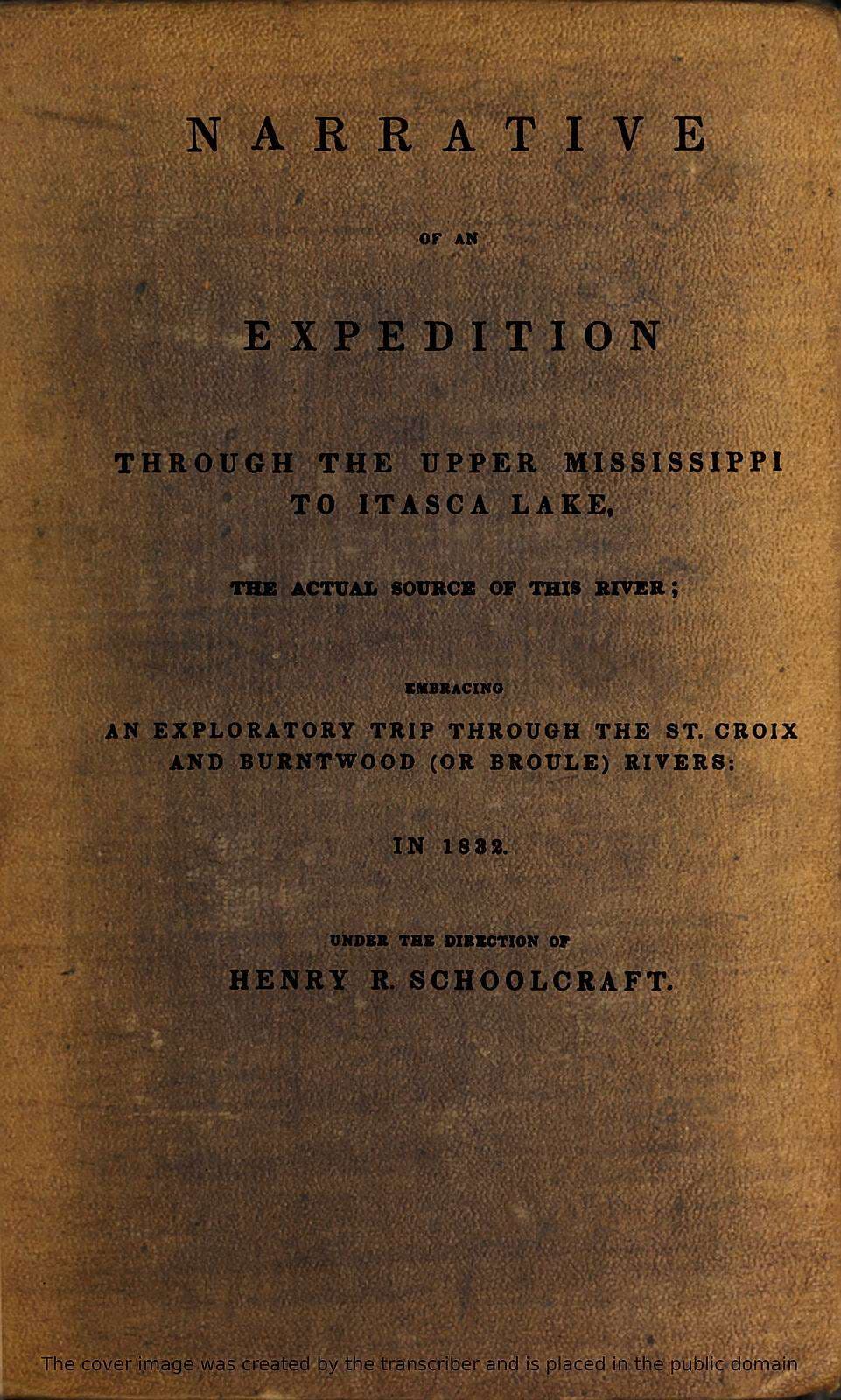 Narrative of an Expedition Through the Upper Mississippi to Itasca Lake, the…