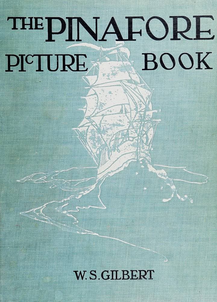 The Pinafore Picture Book: the Story of H.M.S. Pinafore
