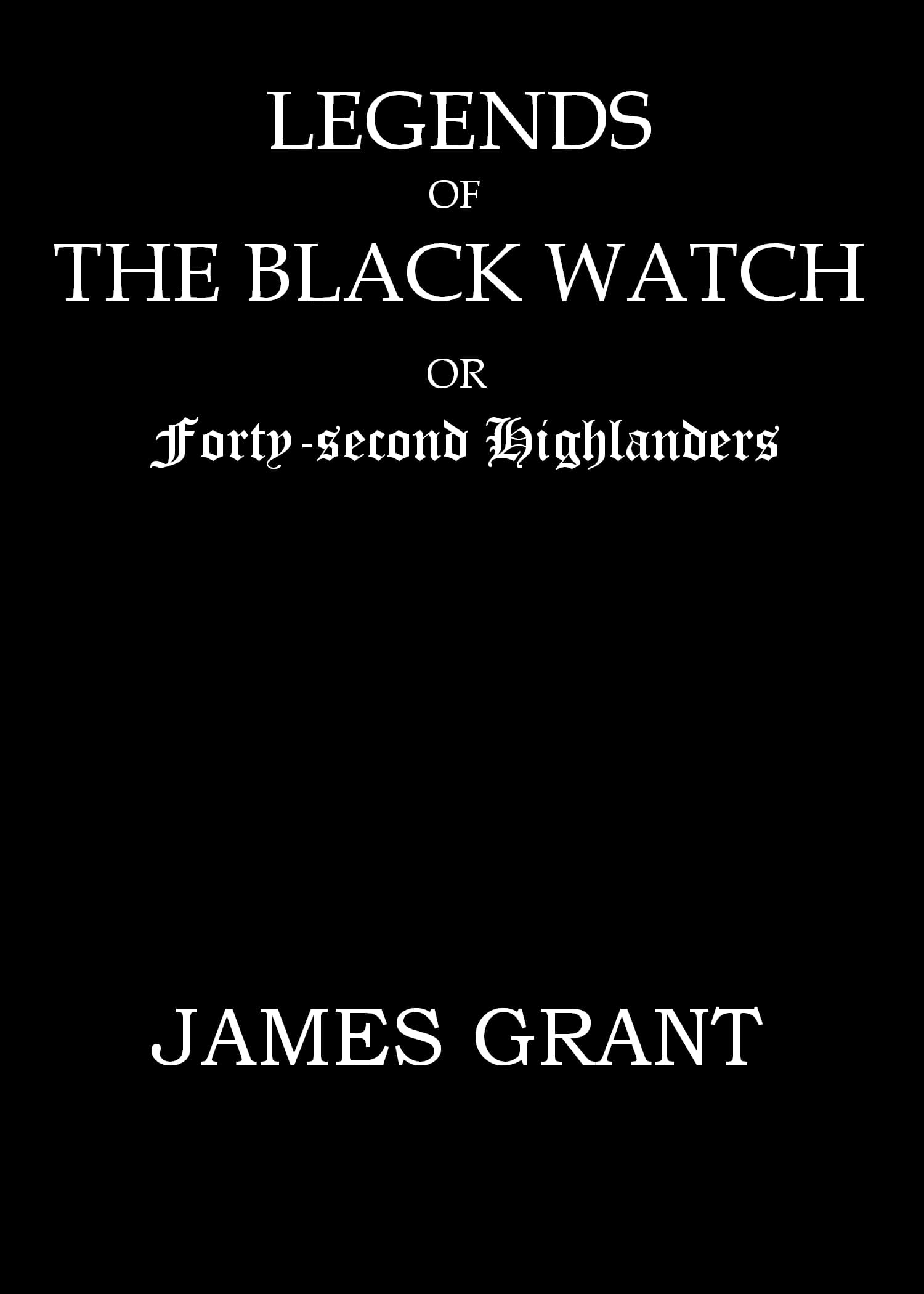 Legends of the Black Watch; or, Forty-second Highlanders