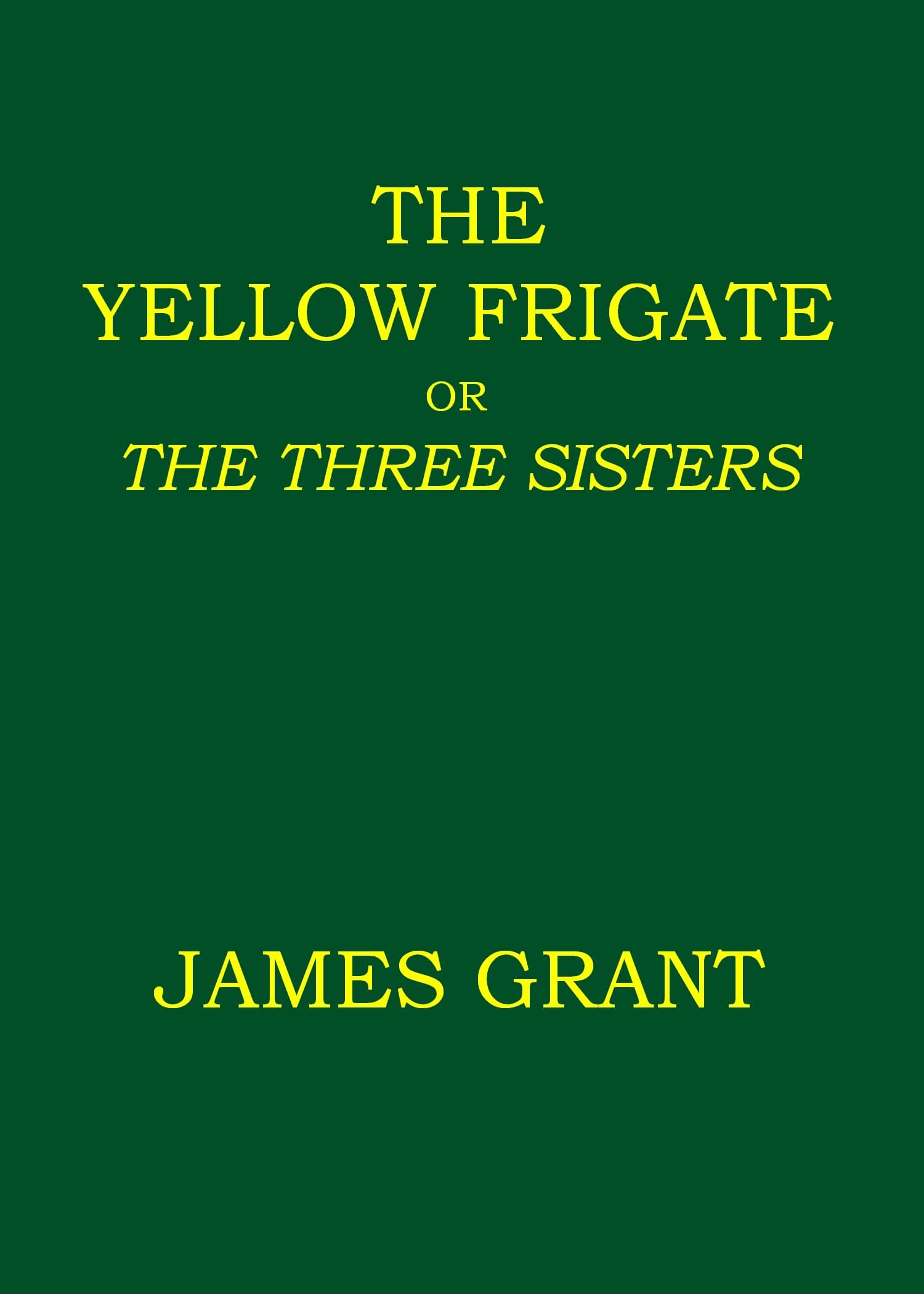 The Yellow Frigate; or, The Three Sisters