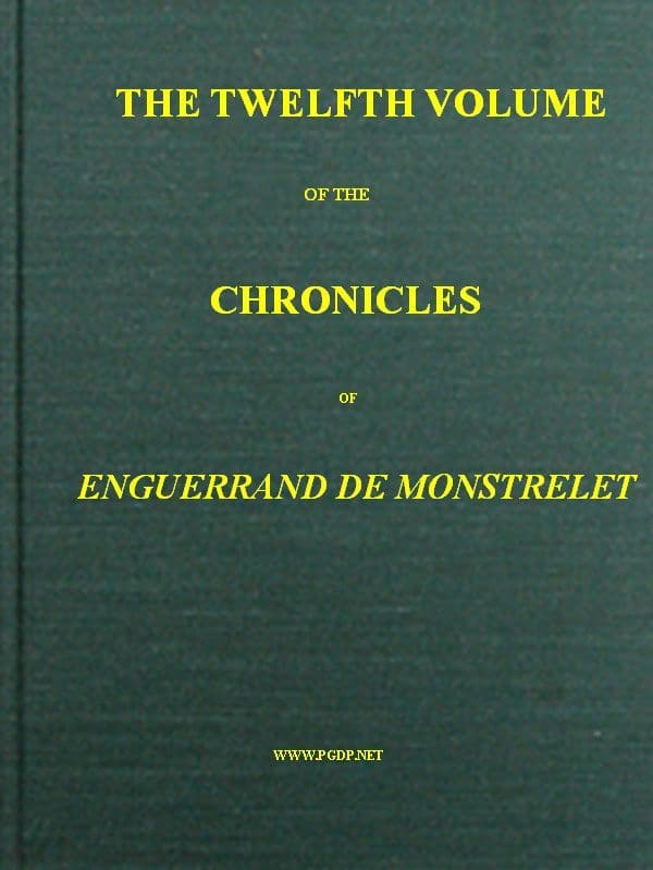The chronicles of Enguerrand de Monstrelet, Vol. 12 [of 13] :  containing an…