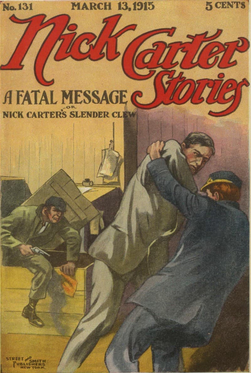 Nick Carter Stories No. 131, March 13, 1915: A fatal message; or, Nick Carter's…