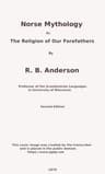 Norse mythology; or, The religion of our forefathers, containing all the myths…