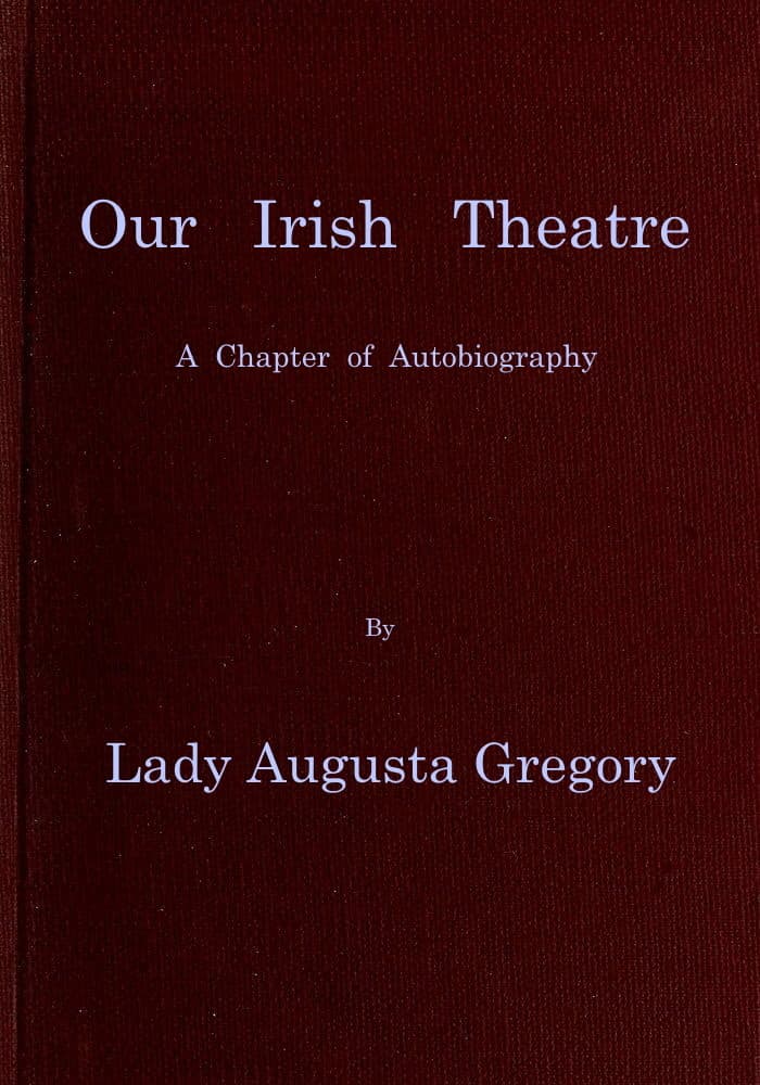 Our Irish Theatre: A chapter of autobiography