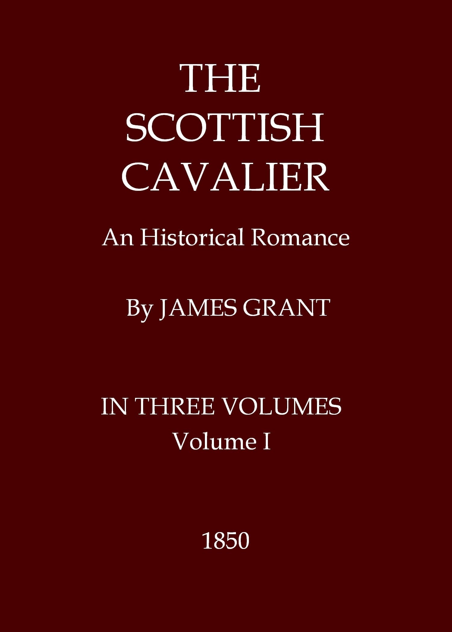 The Scottish Cavalier: An Historical Romance, Volume 1 (of 3)