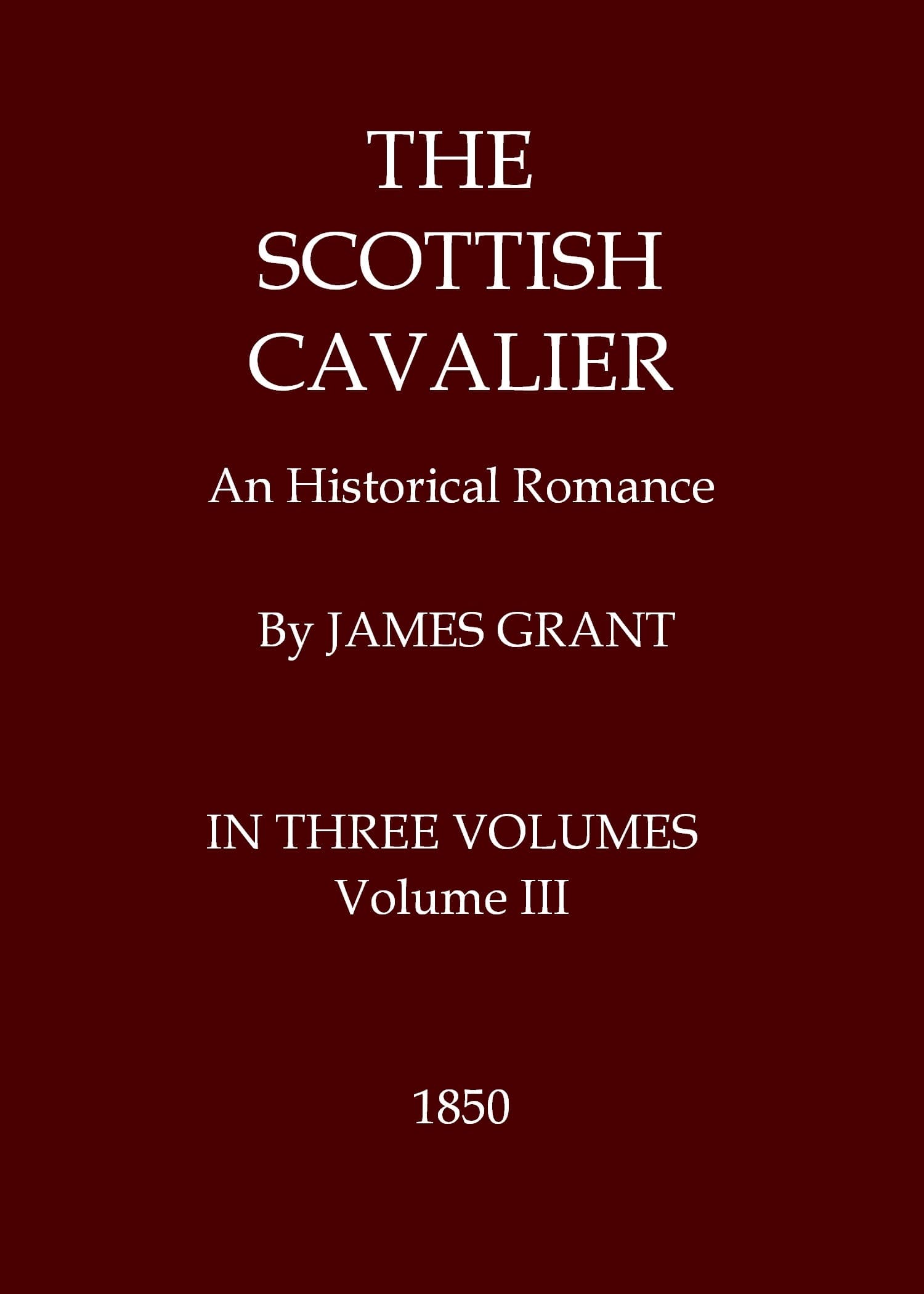 The Scottish Cavalier: An Historical Romance, Volume 3 (of 3)