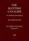 The Scottish Cavalier: An Historical Romance, Volume 3 (of 3)