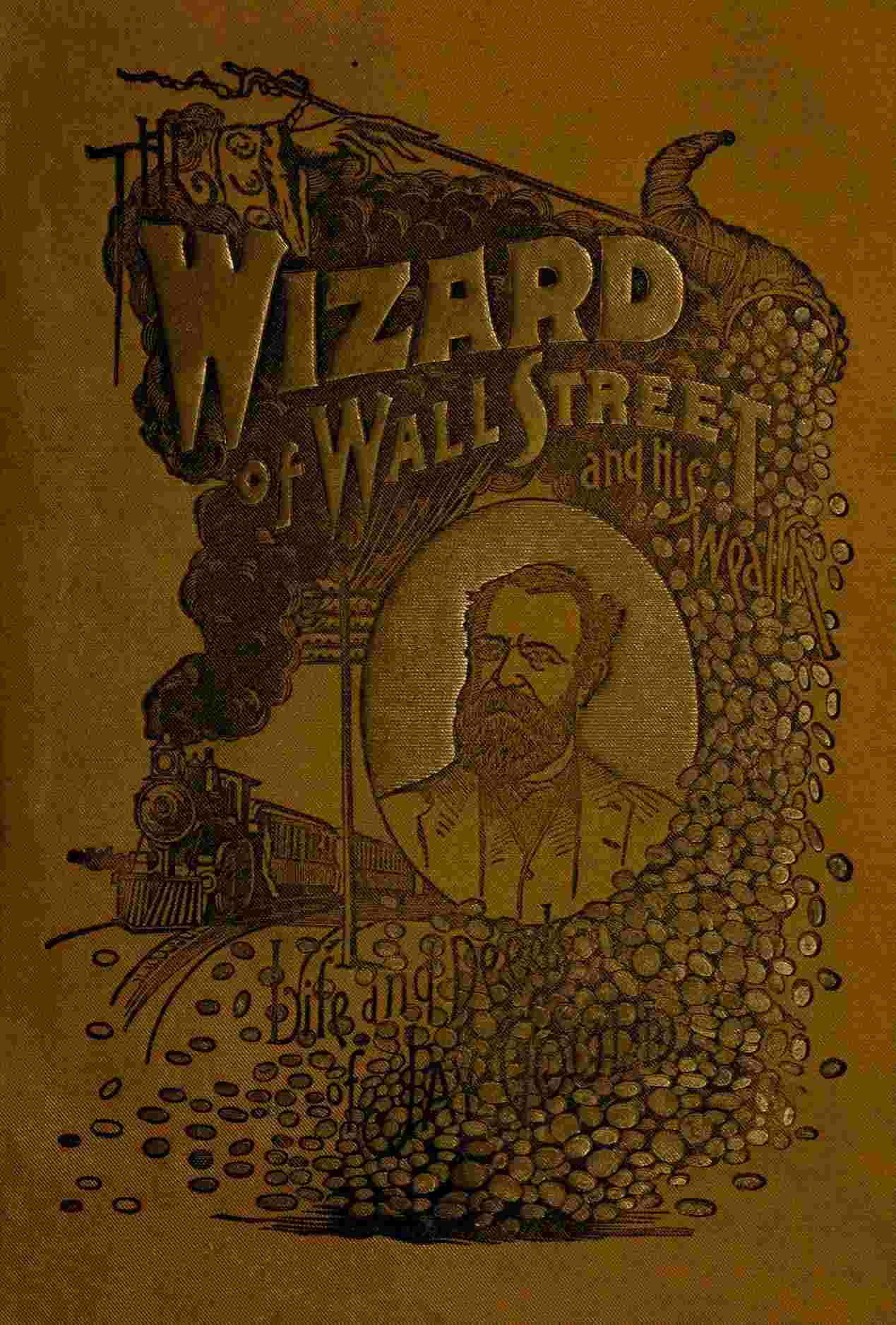The Wizard of Wall Street and His Wealth; or, The Life and Deeds of Jay Gould