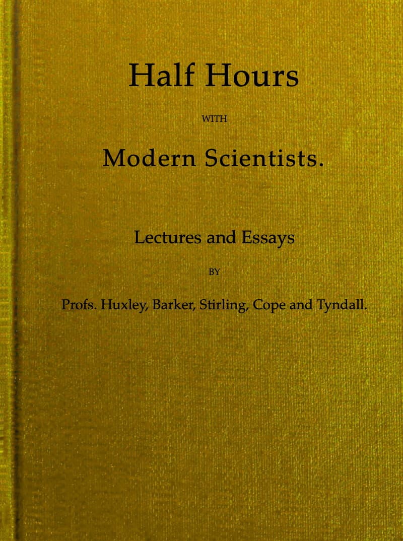 Half Hours With Modern Scientists: Lectures and Essays