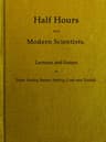 Half Hours With Modern Scientists: Lectures and Essays