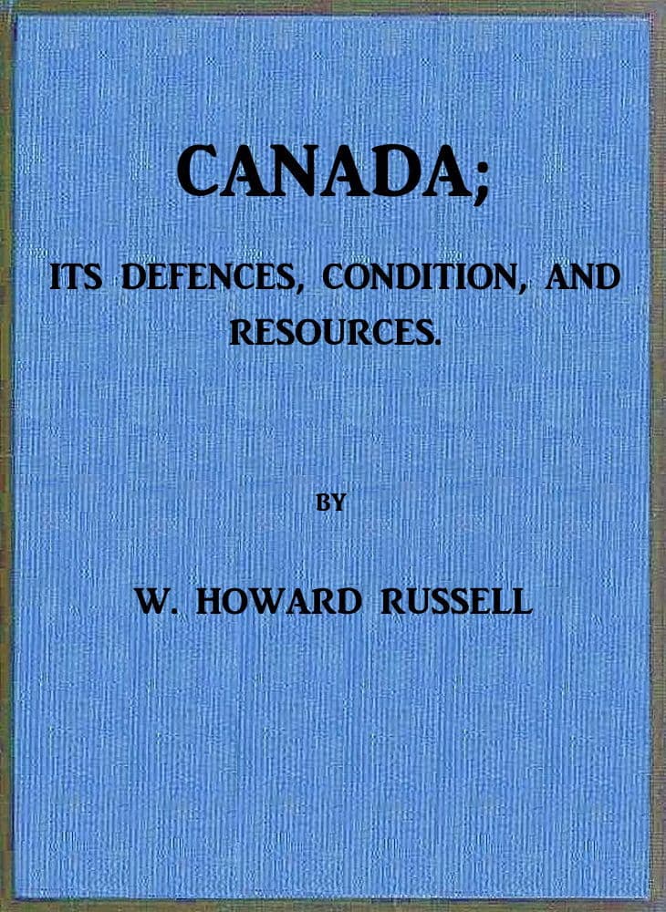 Canada; its Defences, Condition, and Resources