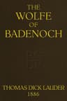 The Wolfe of Badenoch: A Historical Romance of the Fourteenth Century