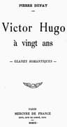 Victor Hugo à vingt ans: Glanes romantiques