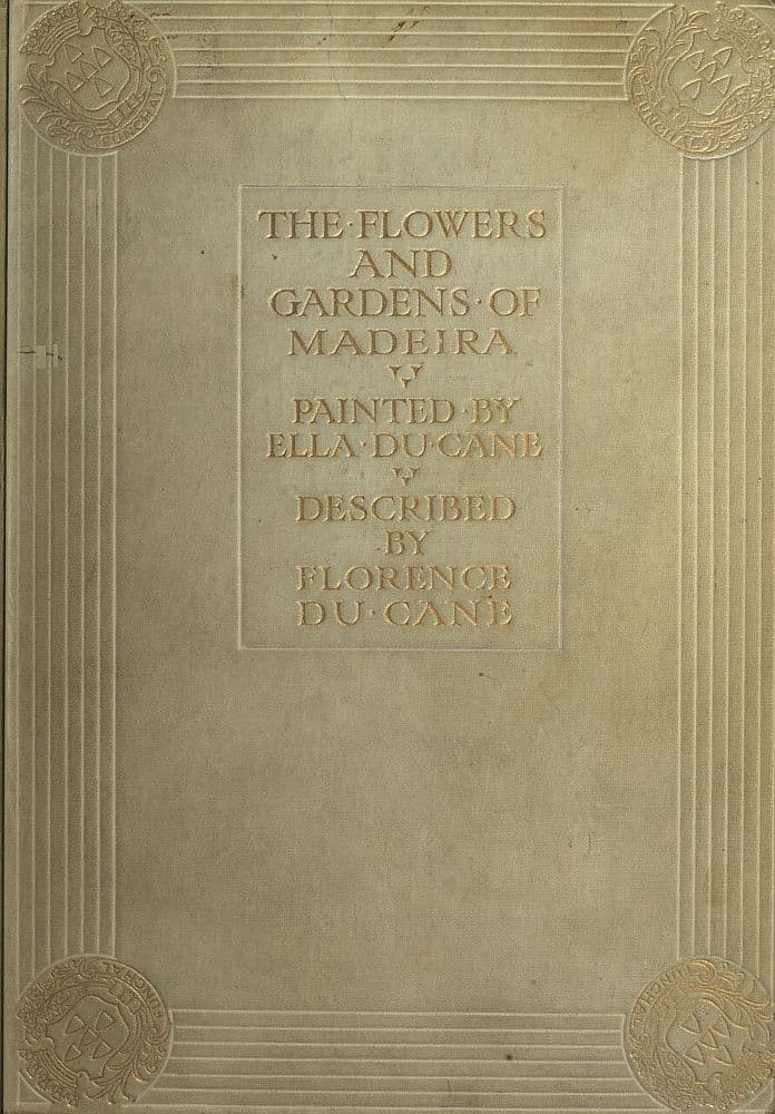 The Flowers and Gardens of Madeira