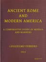 Ancient Rome and Modern America; A Comparative Study of Morals and Manners
