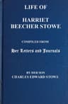 Life of Harriet Beecher Stowe: Compiled from Her Letters and Journals by Her Son Charles Edward Stowe