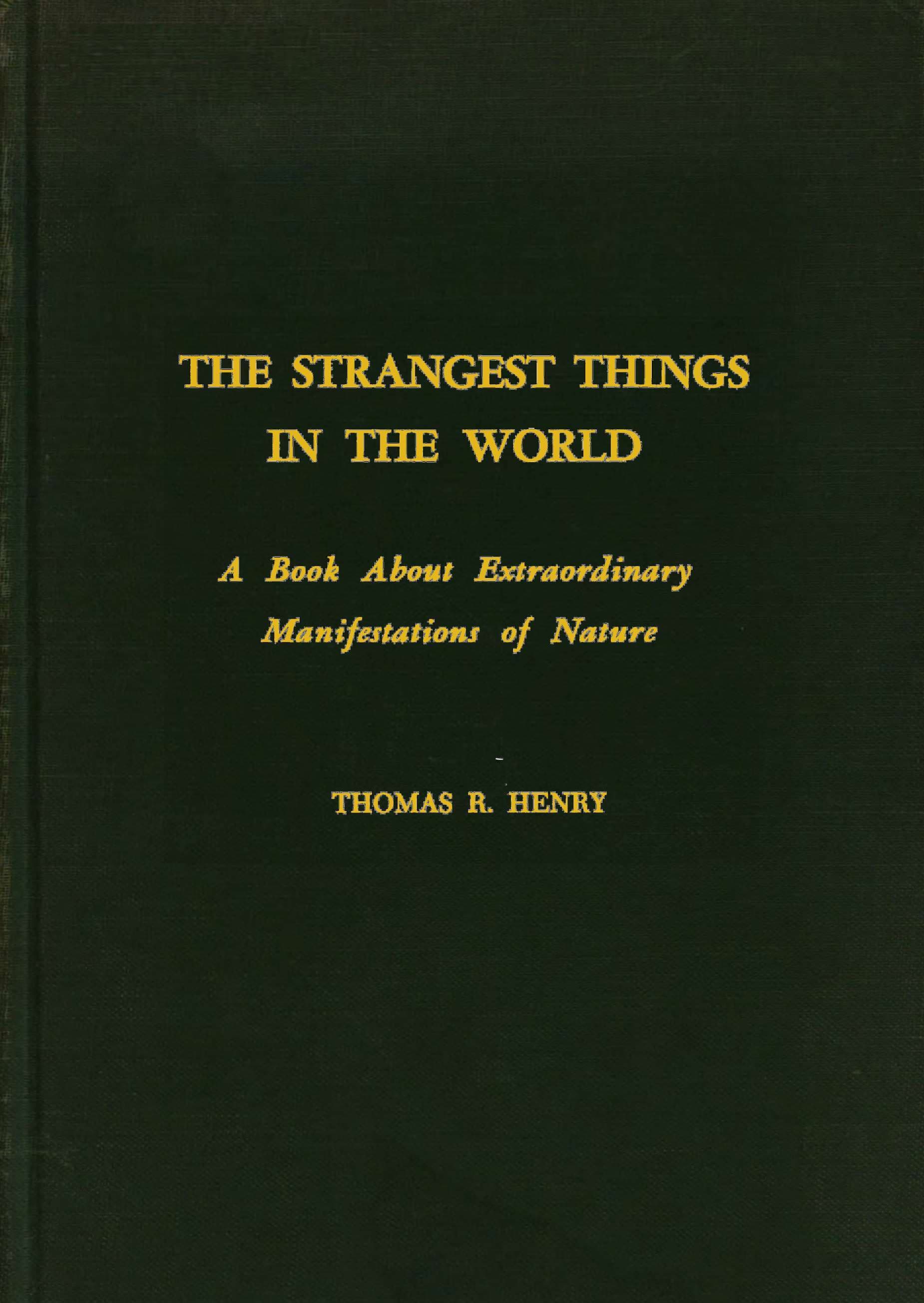 The Strangest Things in the World: A Book About Extraordinary Manifestations of Nature