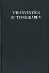 The Invention of Typography: A Brief Sketch of the Invention of Printing and How It Came About