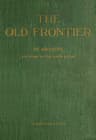 The Old Frontier: Te Awamutu, the Story of the Waipa Valley: The Missionary, the Soldier, the Pioneer Farmer, Early Colonization, the War in Waikato, Life on the Maori Border and Later-Day Settlement