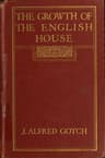 The Growth of the English House: A Short History of Its Architectural Development from 1100 to 1800