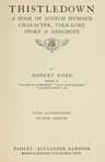 Thistledown: A Book of Scotch Humour, Character, Folk-Lore, Story & Anecdote