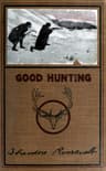 Good Hunting; In Pursuit of Big Game in the West