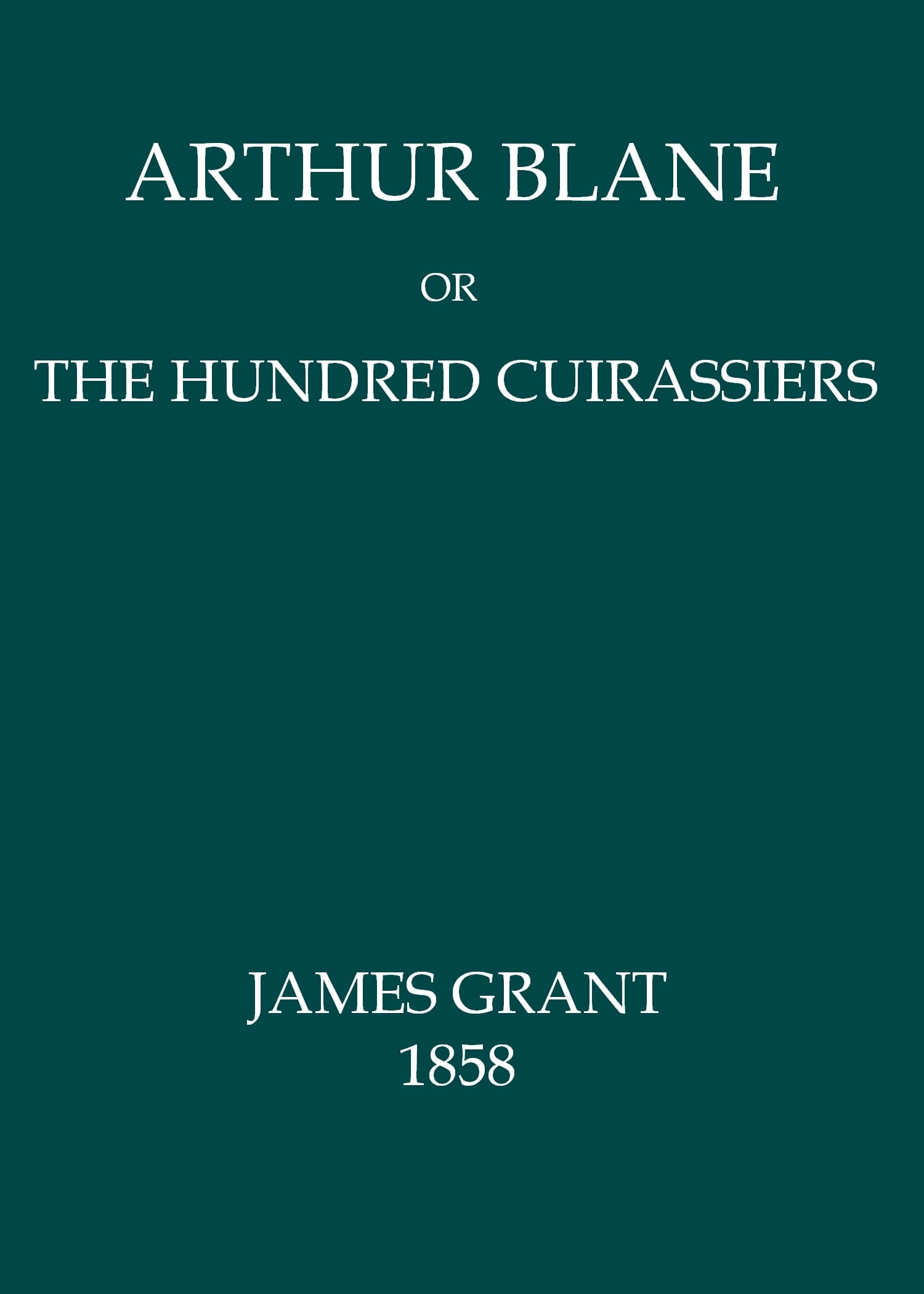 Arthur Blane; Or, The Hundred Cuirassiers