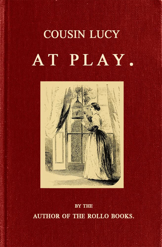 Cousin Lucy at Play: By the Author of the Rollo Books