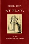 Cousin Lucy at Play: By the Author of the Rollo Books