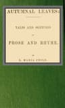 Autumnal Leaves: Tales and Sketches in Prose and Rhyme