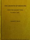 The Growth of Medicine from the Earliest Times to About 1800