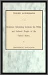 Three Addresses on the Relations Subsisting Between the White and Colored People of the United States